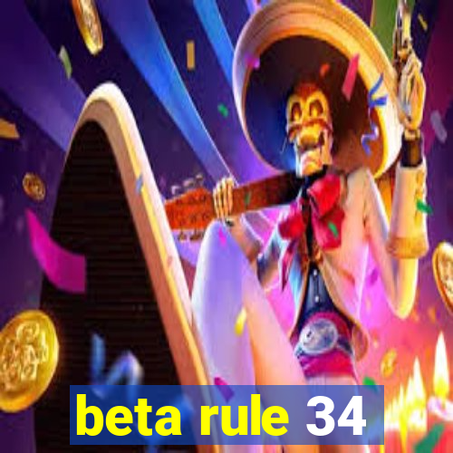 beta rule 34